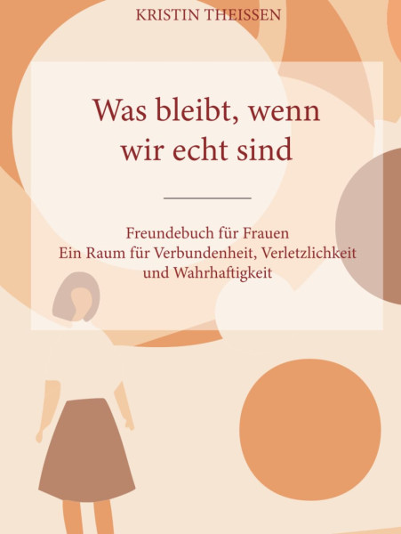 Was bleibt, wenn wir echt sind: Freundebuch für Frauen